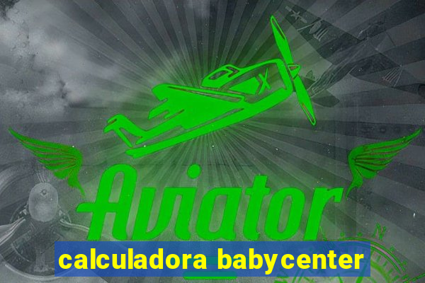 calculadora babycenter